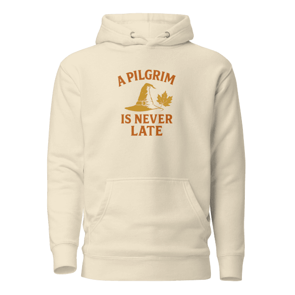 A Pilgrim is Never Late | Thanksgiving | Unisex Hoodie