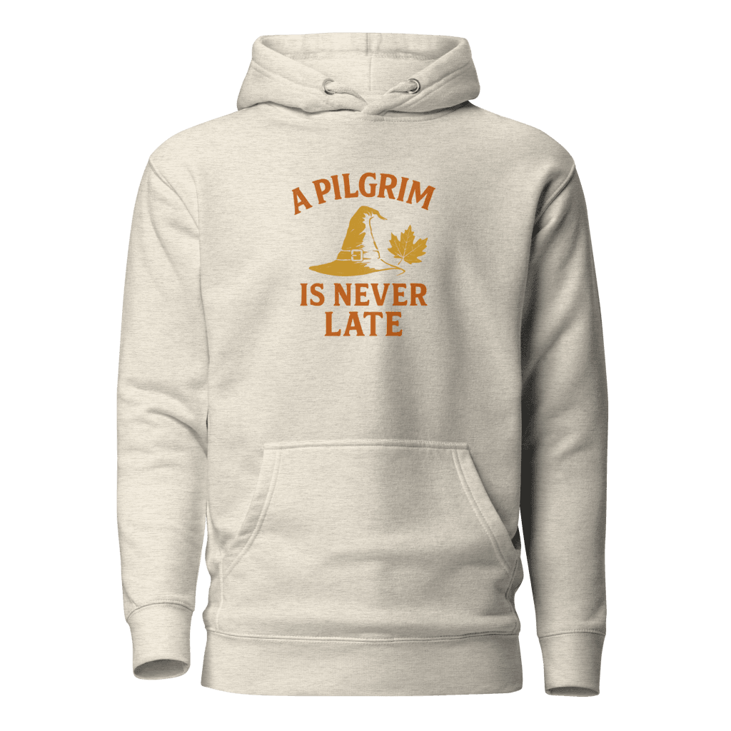 A Pilgrim is Never Late | Thanksgiving | Unisex Hoodie