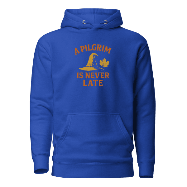 A Pilgrim is Never Late | Thanksgiving | Unisex Hoodie