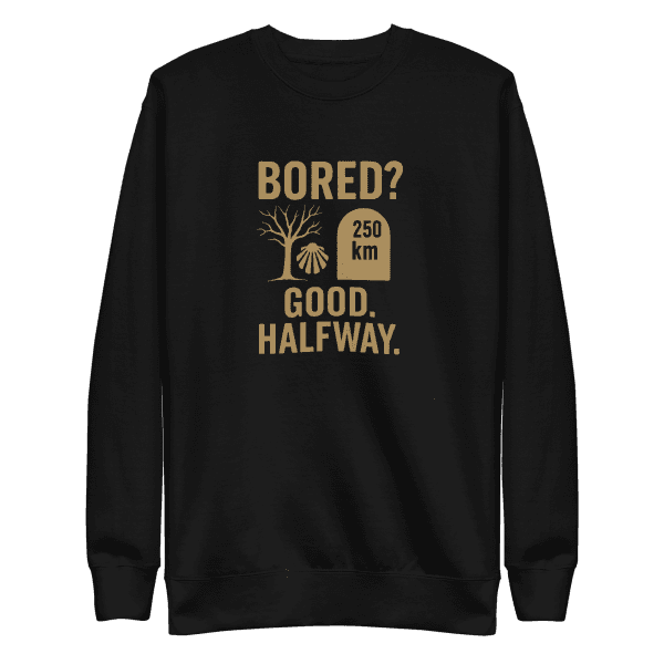 Bored? Good. Halfway. | Unisex Sweatshirt