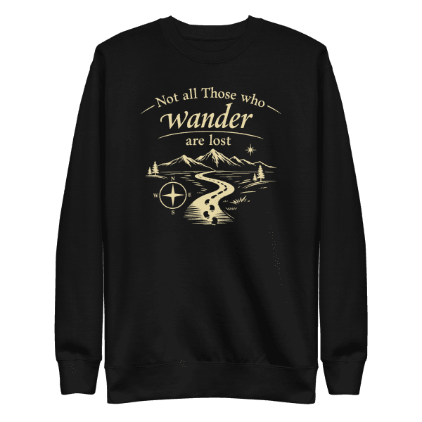 Not All Those Who Wander Are Lost | Unisex Sweatshirt