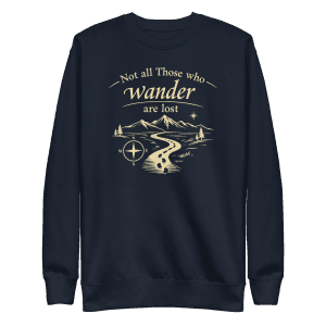 Not All Those Who Wander Are Lost | Unisex Sweatshirt