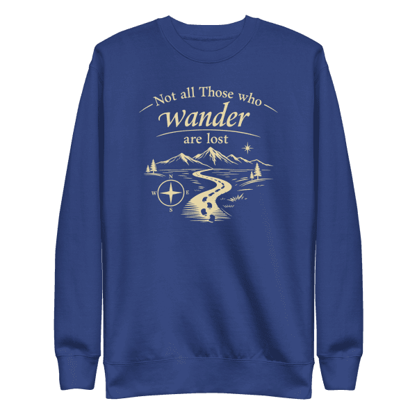 Not All Those Who Wander Are Lost | Unisex Sweatshirt