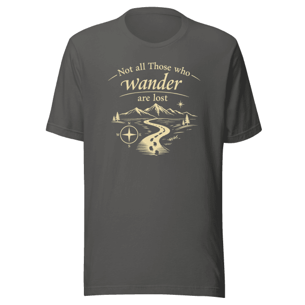 Not All Those Who Wander Are Lost | Unisex Tee
