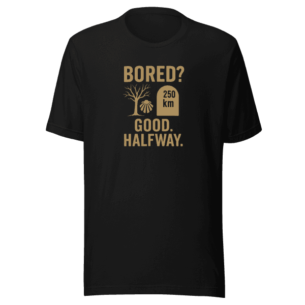 Bored? Good. Halfway. | Unisex Tee