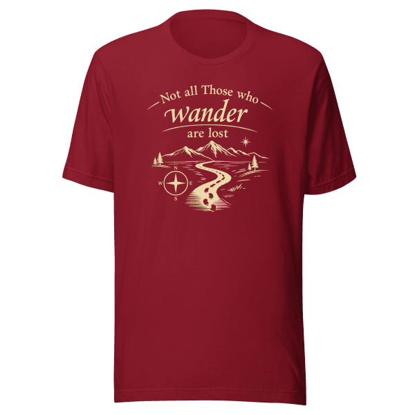 Not All Those Who Wander Are Lost | Unisex Tee