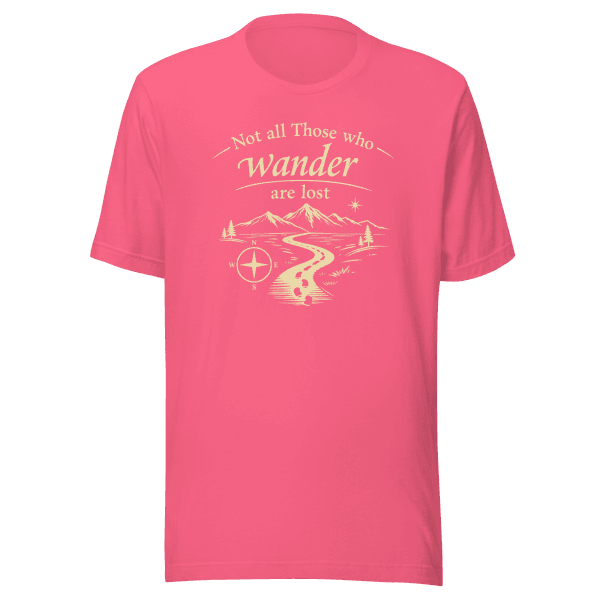 Not All Those Who Wander Are Lost | Unisex Tee