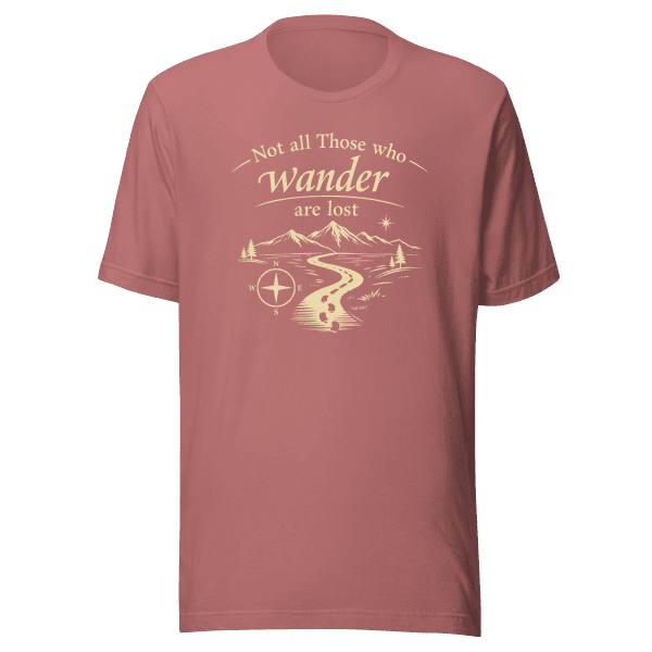 Not All Those Who Wander Are Lost | Unisex Tee