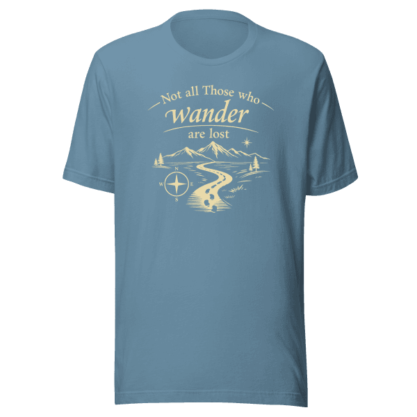 Not All Those Who Wander Are Lost | Unisex Tee