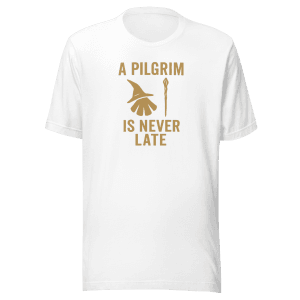A Pilgrim Is Never Late | Unisex Tee