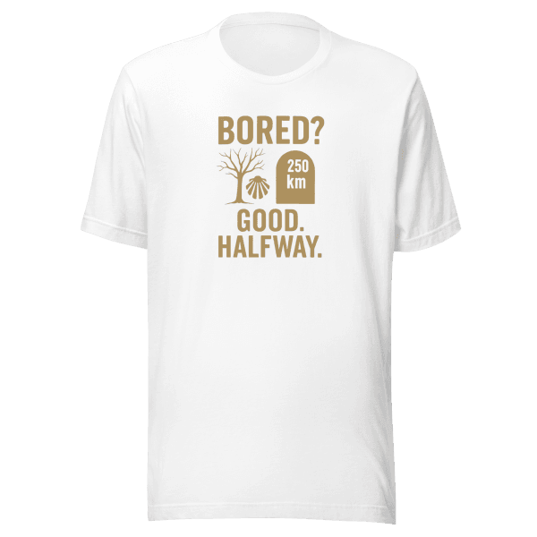 Bored? Good. Halfway. | Unisex Tee
